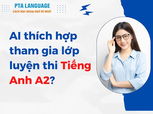 Tất tần tật lộ trình - tài liệu hướng dẫn luyện thi Tiếng Anh Level A2 mới nhất 2024